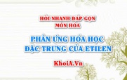 Phản ứng hóa học đặc trưng của Etilen C2H4 là phản ứng nào? Hỏi nhanh đáp gọn môn Hóa